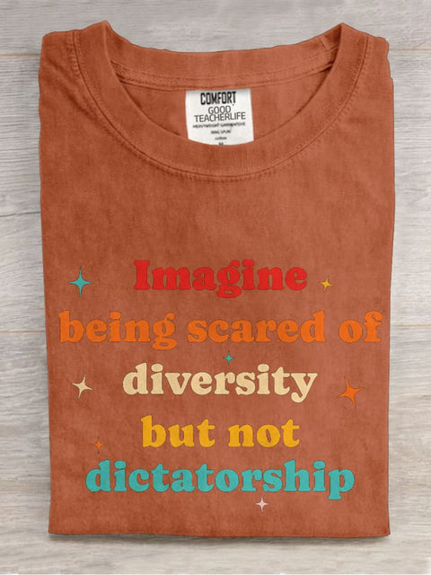 Imagine Being Scared Of Diversity But Not Dictatorship Casual Print T-shirt