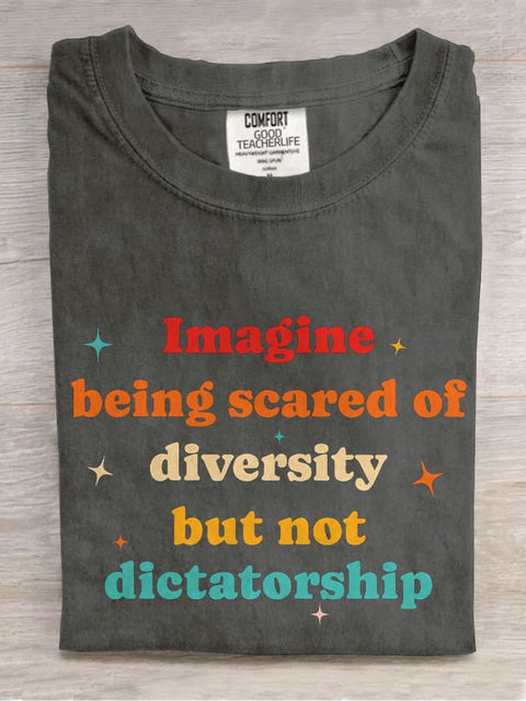 Imagine Being Scared Of Diversity But Not Dictatorship Casual Print T-shirt