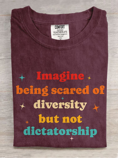 Imagine Being Scared Of Diversity But Not Dictatorship Casual Print T-shirt
