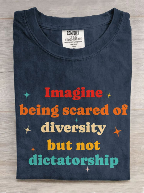 Imagine Being Scared Of Diversity But Not Dictatorship Casual Print T-shirt