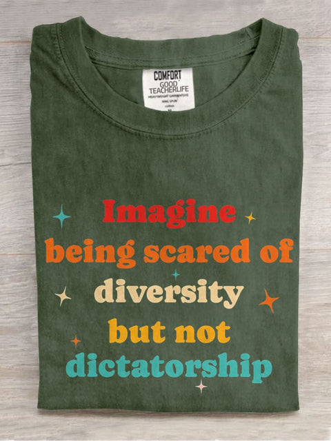 Imagine Being Scared Of Diversity But Not Dictatorship Casual Print T-shirt