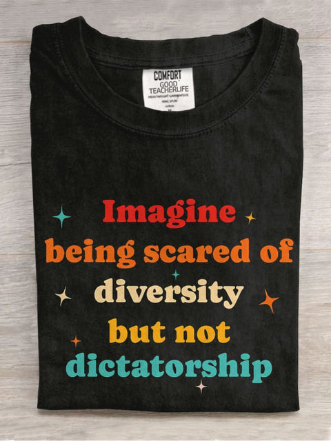 Imagine Being Scared Of Diversity But Not Dictatorship Casual Print T-shirt