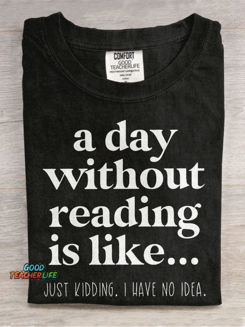 A Day Without Reading Is Like Teacher Casual Print T-shirt