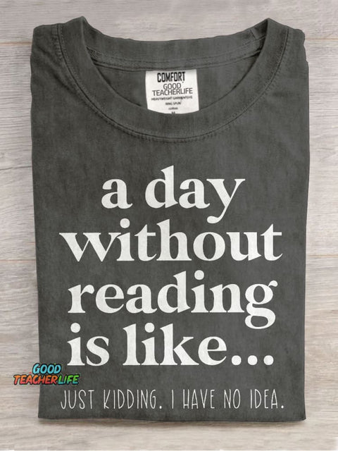 A Day Without Reading Is Like Teacher Casual Print T-shirt