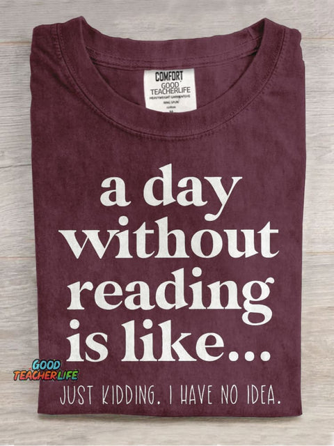A Day Without Reading Is Like Teacher Casual Print T-shirt