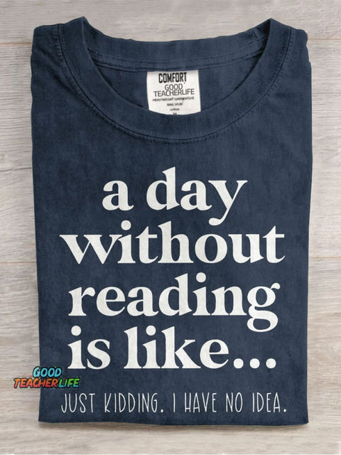 A Day Without Reading Is Like Teacher Casual Print T-shirt