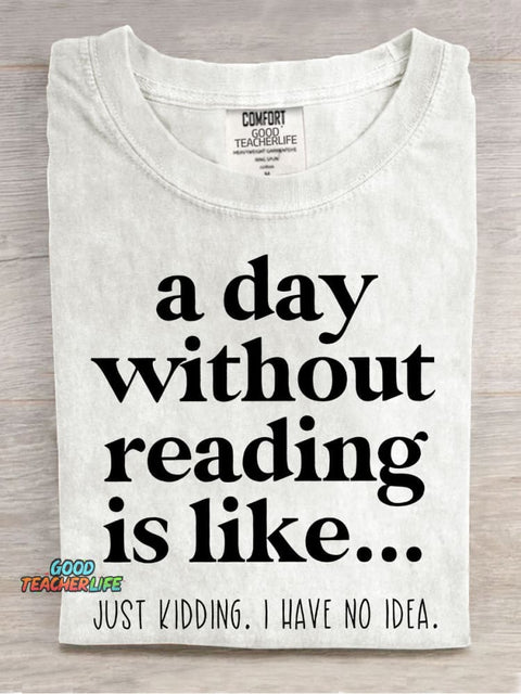 A Day Without Reading Is Like Teacher Casual Print T-shirt