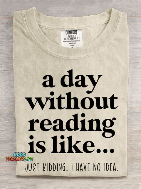 A Day Without Reading Is Like Teacher Casual Print T-shirt