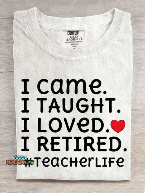 I Came I Loved I Retired Teacher Casual Print T-shirt