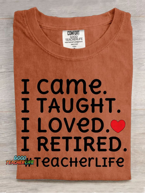 I Came I Loved I Retired Teacher Casual Print T-shirt