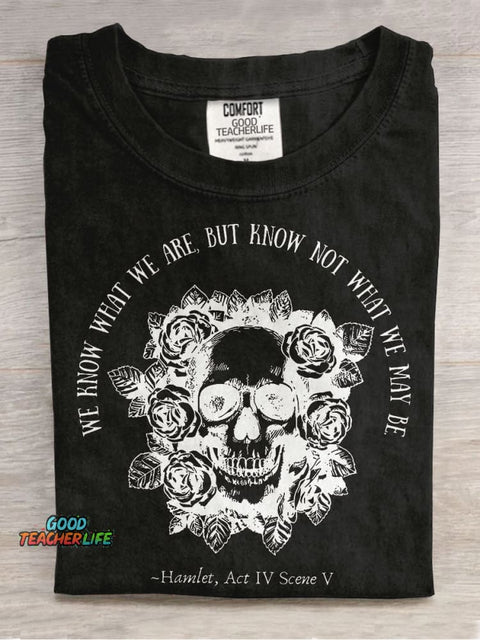 We Know What We Are But Know Not What We May Be Hamlet Teacher Casual Print T-shirt