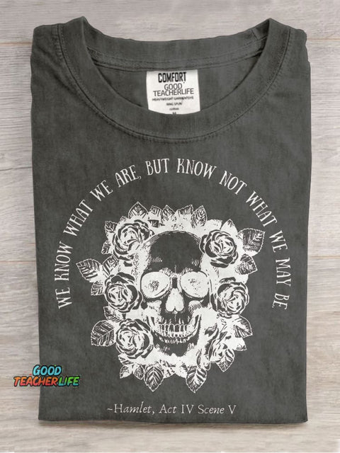 We Know What We Are But Know Not What We May Be Hamlet Teacher Casual Print T-shirt