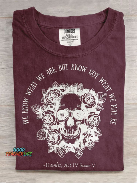 We Know What We Are But Know Not What We May Be Hamlet Teacher Casual Print T-shirt