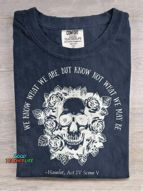 We Know What We Are But Know Not What We May Be Hamlet Teacher Casual Print T-shirt