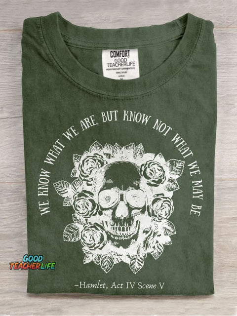 We Know What We Are But Know Not What We May Be Hamlet Teacher Casual Print T-shirt