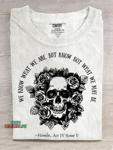 We Know What We Are But Know Not What We May Be Hamlet Teacher Casual Print T-shirt