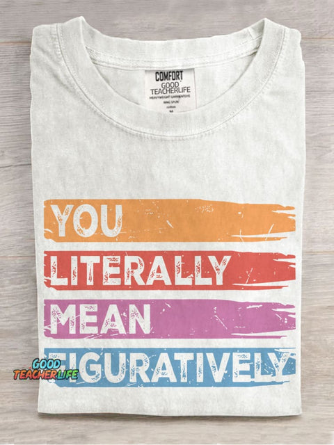 You Literally Mean Figuratively Class English Teacher Casual Print T-shirt