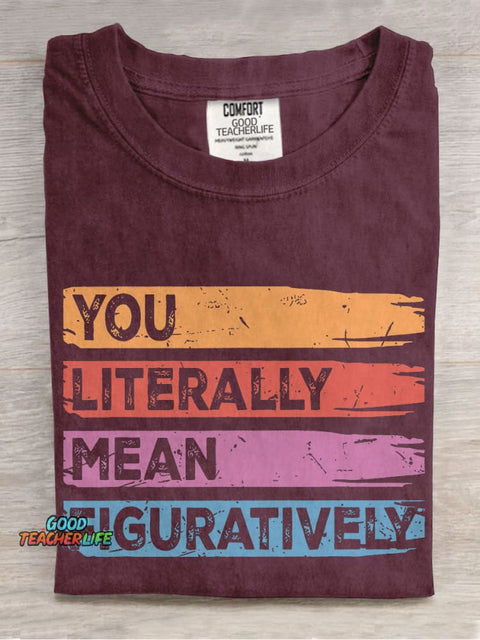 You Literally Mean Figuratively Class English Teacher Casual Print T-shirt