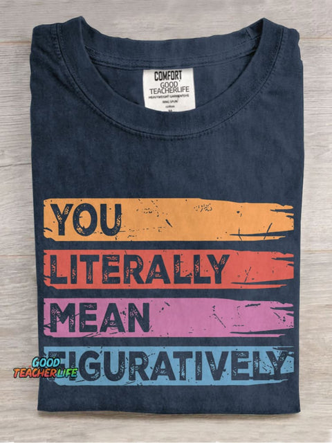 You Literally Mean Figuratively Class English Teacher Casual Print T-shirt