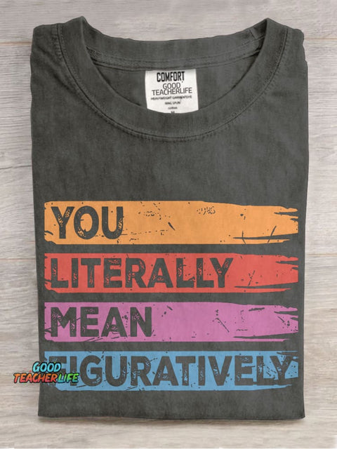 You Literally Mean Figuratively Class English Teacher Casual Print T-shirt