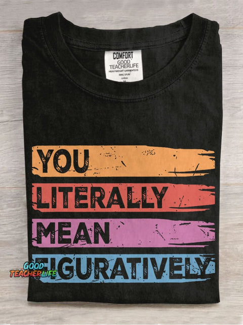 You Literally Mean Figuratively Class English Teacher Casual Print T-shirt