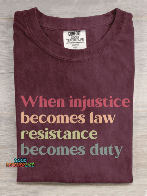 When Injustice Becomes Law Resistance Becomes Duty Casual Print T-shirt
