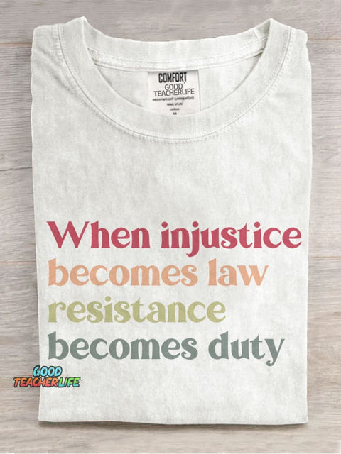 When Injustice Becomes Law Resistance Becomes Duty Casual Print T-shirt