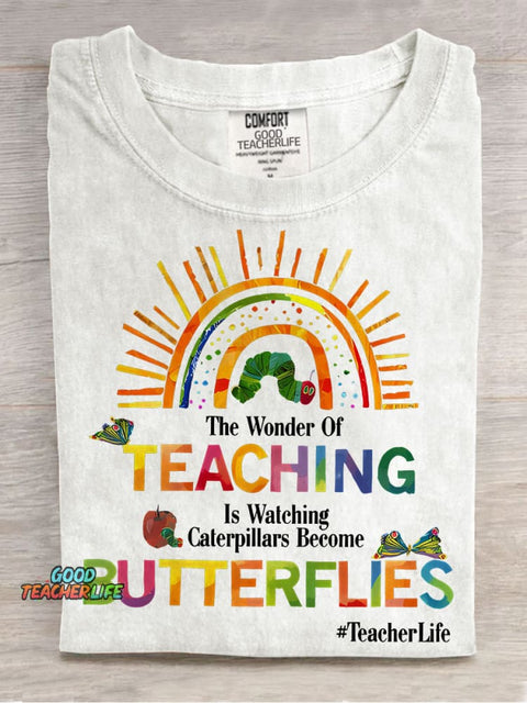 The Wonder Of Teaching Is Watching Caterpillars Become Butterflies Casual Print T-shirt