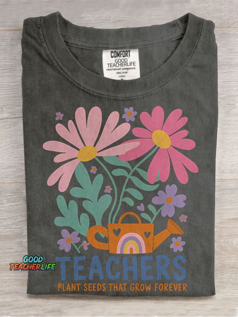 Teachers Plant Seeds That Grow Forever Flowers Kindergarten Teacher Casual Print T-shirt