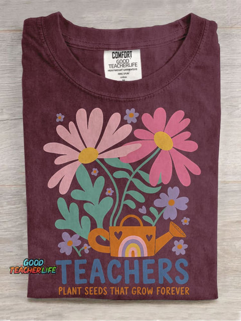 Teachers Plant Seeds That Grow Forever Flowers Kindergarten Teacher Casual Print T-shirt