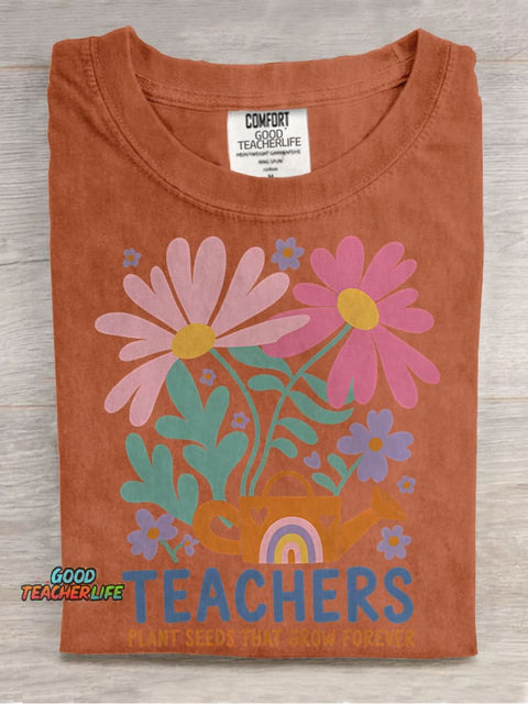 Teachers Plant Seeds That Grow Forever Flowers Kindergarten Teacher Casual Print T-shirt