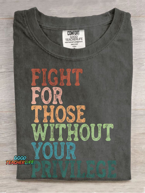 Fight For Those Without Your Privilege Casual Print T-shirt