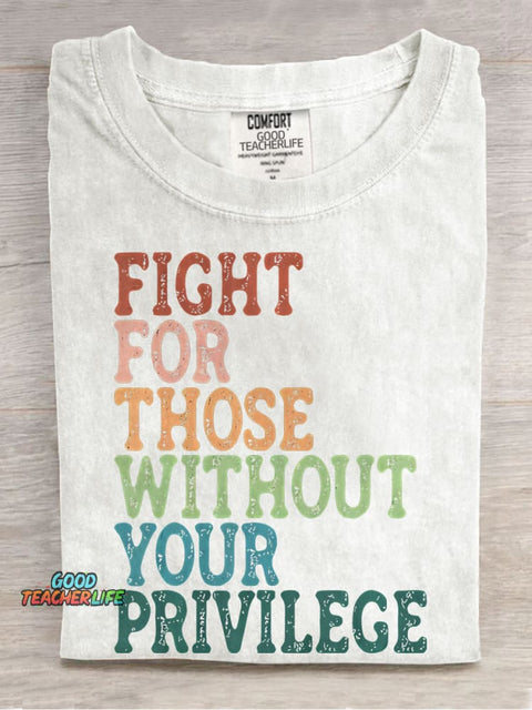Fight For Those Without Your Privilege Casual Print T-shirt