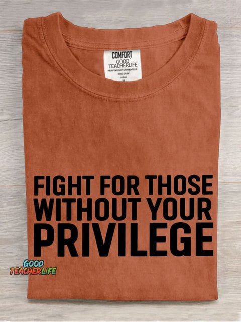 Fight for Those Without Your Privilege Teacher Casual Print T-shirt