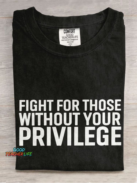 Fight for Those Without Your Privilege Teacher Casual Print T-shirt