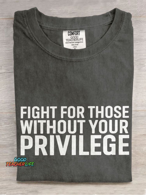 Fight for Those Without Your Privilege Teacher Casual Print T-shirt