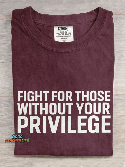 Fight for Those Without Your Privilege Teacher Casual Print T-shirt
