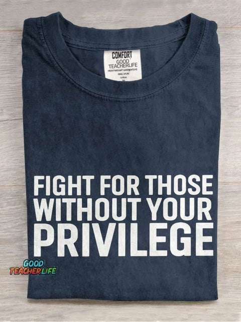 Fight for Those Without Your Privilege Teacher Casual Print T-shirt