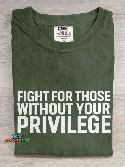 Fight for Those Without Your Privilege Teacher Casual Print T-shirt