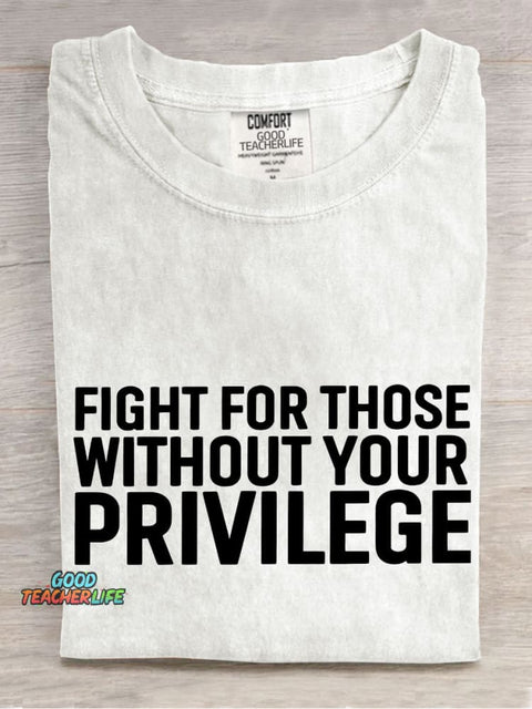 Fight for Those Without Your Privilege Teacher Casual Print T-shirt