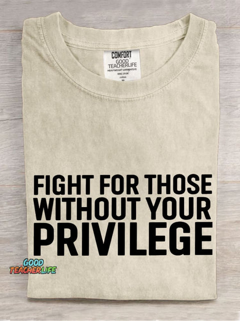 Fight for Those Without Your Privilege Teacher Casual Print T-shirt