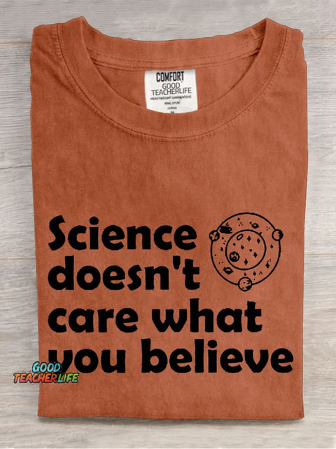 Science Doesn't Care What You Believe Casual Print T-shirt