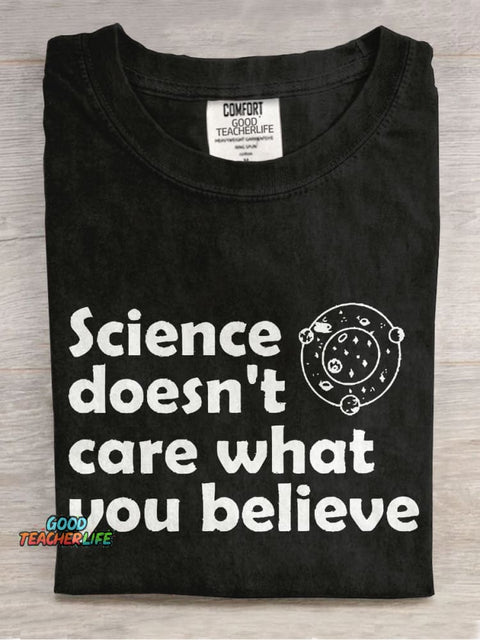 Science Doesn't Care What You Believe Casual Print T-shirt