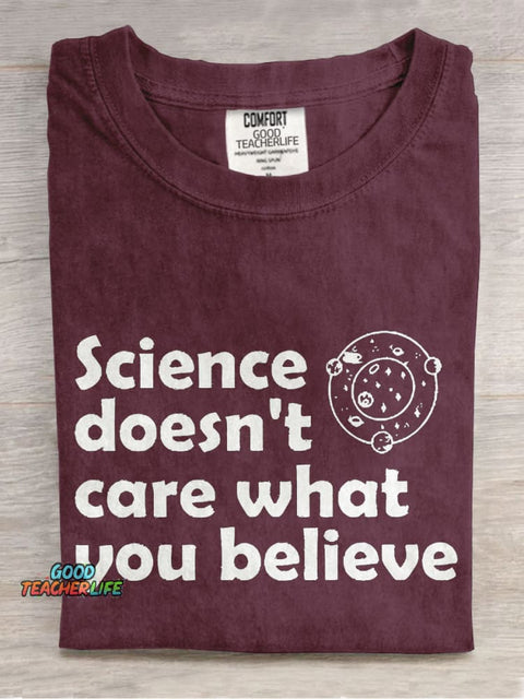 Science Doesn't Care What You Believe Casual Print T-shirt