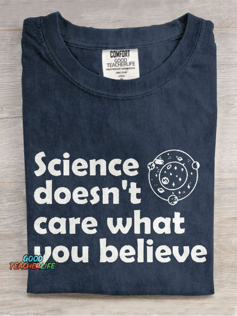 Science Doesn't Care What You Believe Casual Print T-shirt