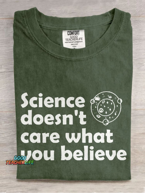 Science Doesn't Care What You Believe Casual Print T-shirt