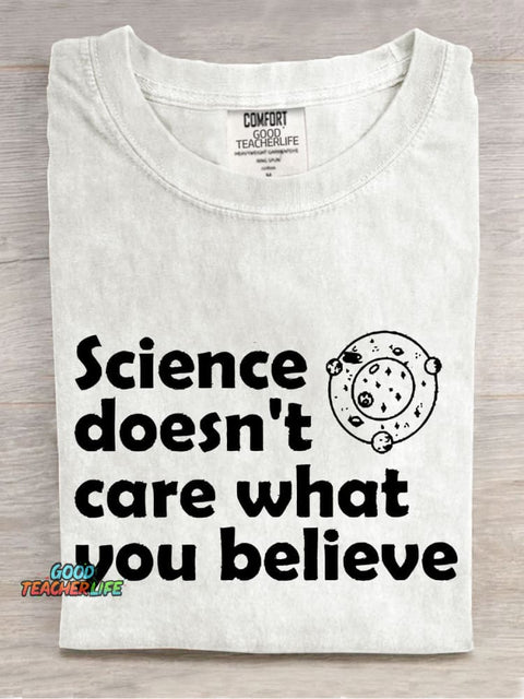 Science Doesn't Care What You Believe Casual Print T-shirt