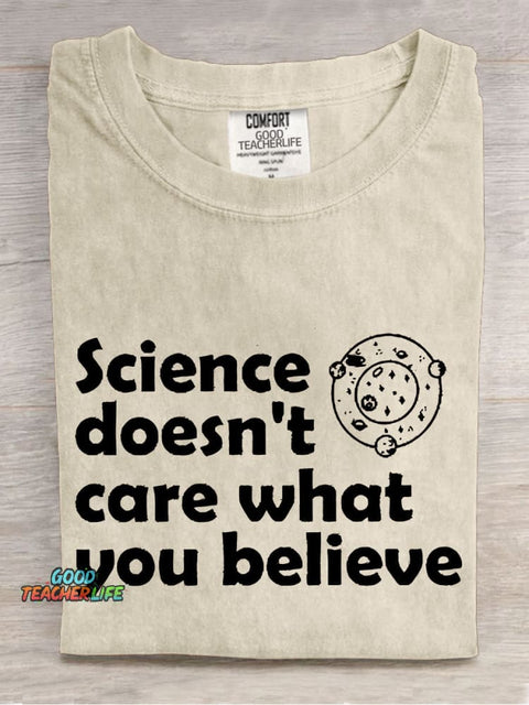 Science Doesn't Care What You Believe Casual Print T-shirt