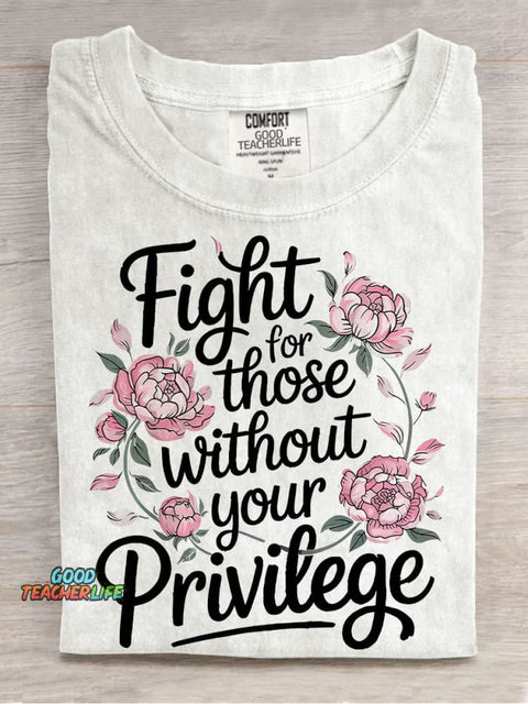Fight For Those Without Your Privilege Casual Print T-shirt