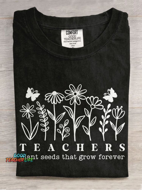 Teachers Plant Seeds That Grow Forever Casual Print T-shirt